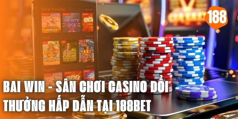 Bai win - Sân chơi casino đổi thưởng hấp dẫn tại 188BET