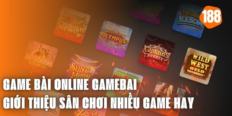 Game Bài Online Gamebai - Giới Thiệu Sân Chơi Nhiều Game Hay