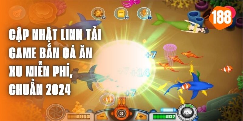 Cập Nhật Link Tải Game Bắn Cá Ăn Xu Miễn Phí, Chuẩn 2024