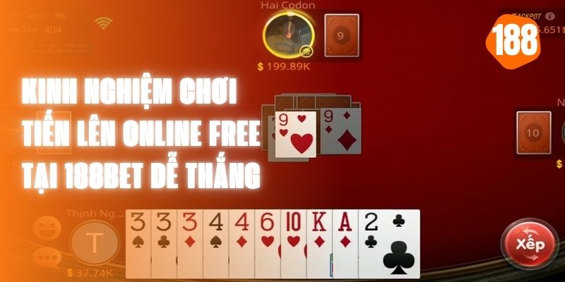 Kinh Nghiệm Chơi Tiến Lên Online Free Tại 188Bet Dễ Thắng