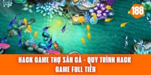 Hack Game Thợ Săn Cá - Quy Trình Hack Game Full Tiền