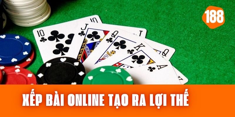 Xếp Bài Online - Chiến Lược Tạo Ra Lợi Thế Trong Trò Chơi