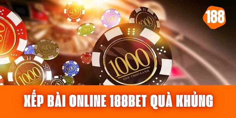 Xếp Bài Online 188bet – Cơ Hội Trúng Thưởng Khủng